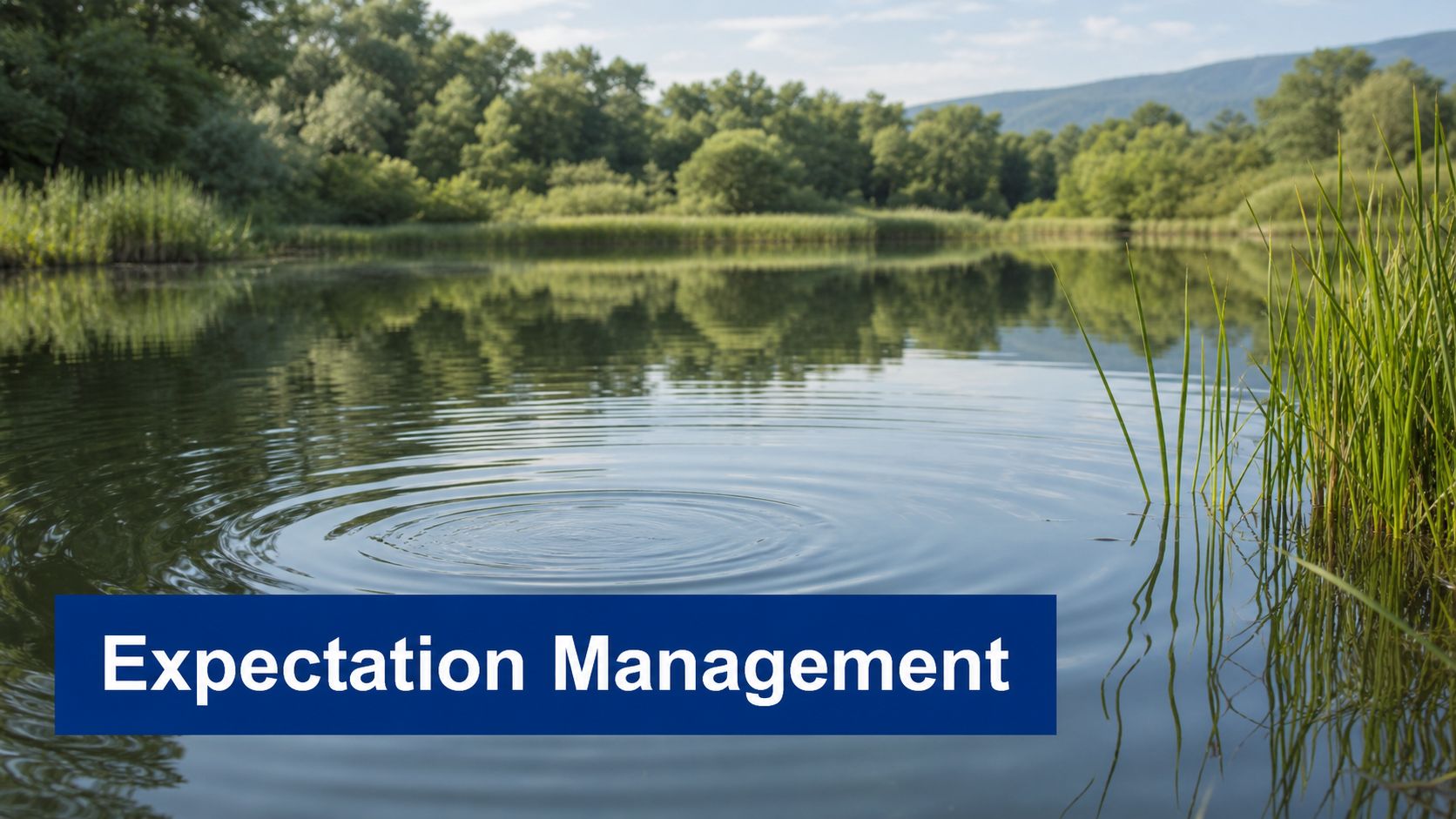 A serene pond with gentle ripples reflecting trees under a clear sky, labeled Expectation Management.